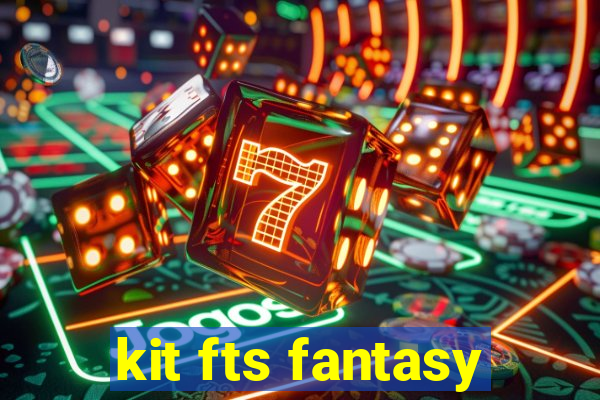 kit fts fantasy